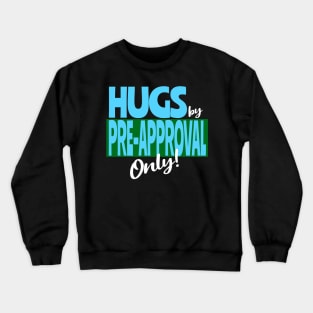 Hugs by Pre-Approval Only Crewneck Sweatshirt